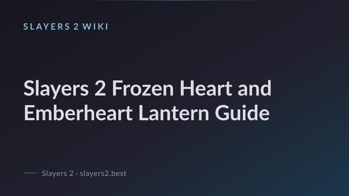 Slayers 2 Frozen Heart and Emberheart Lantern Guide